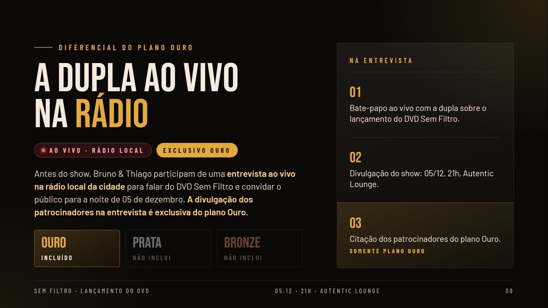 Diferencial do plano Ouro: a dupla ao vivo na rádio local, com divulgação dos patrocinadores
